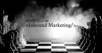 Estrategia de Inbound Marketing la mejor para tu empresa