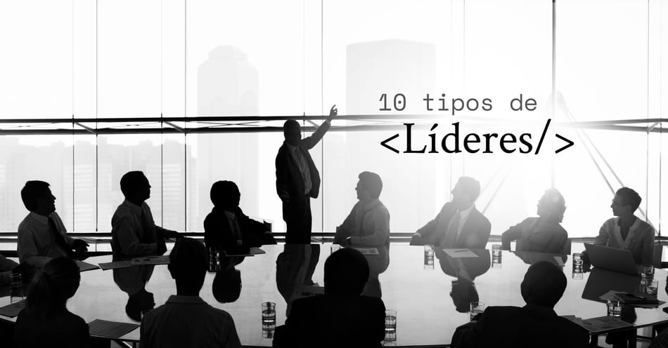 10 tipos de líderes y su impacto en tu empresa