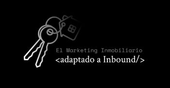 Marketing Inmobiliario: Hasta 10 veces más Clientes con Inbound