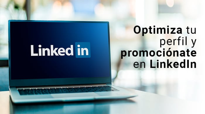 Optimiza tu perfil y promociónate en LinkedIn