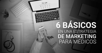 6 básicos en una estrategia de marketing para médicos