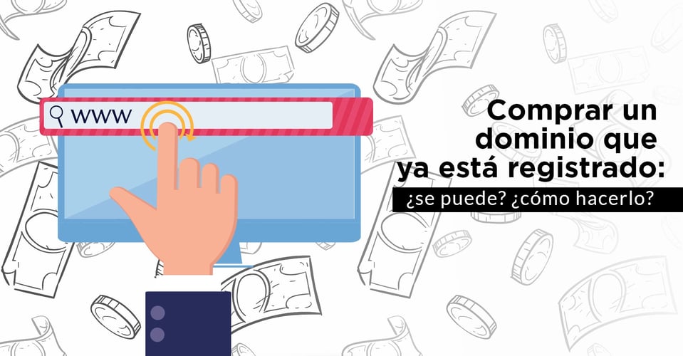 Comprar un dominio que ya está registrado: ¿se puede? ¿cómo hacerlo?
