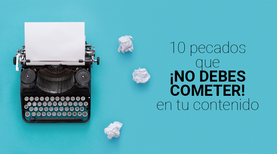 Los 10 pecados del redactor que ¡no debes cometer!