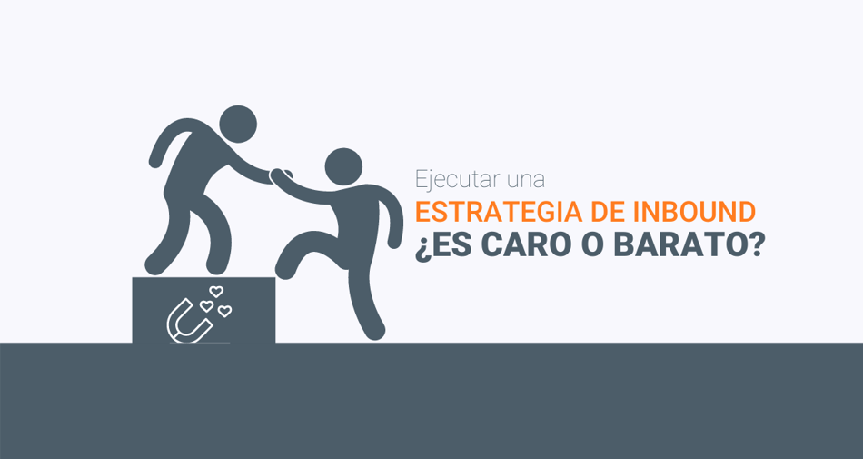 Ejecutar una estrategia de Inbound: ¿Es caro o barato?