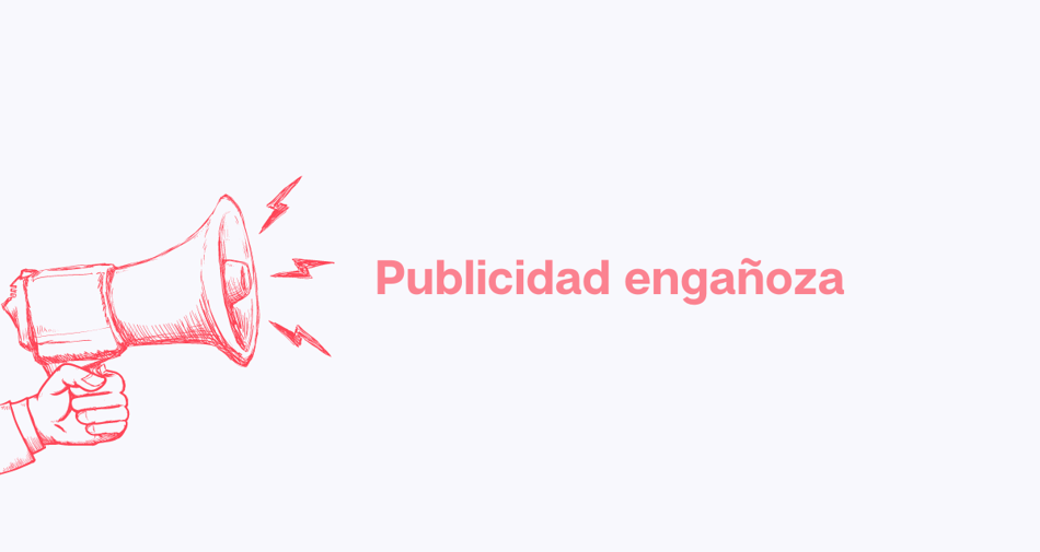 Publicidad engañosa: qué es, cómo funciona y ejemplos