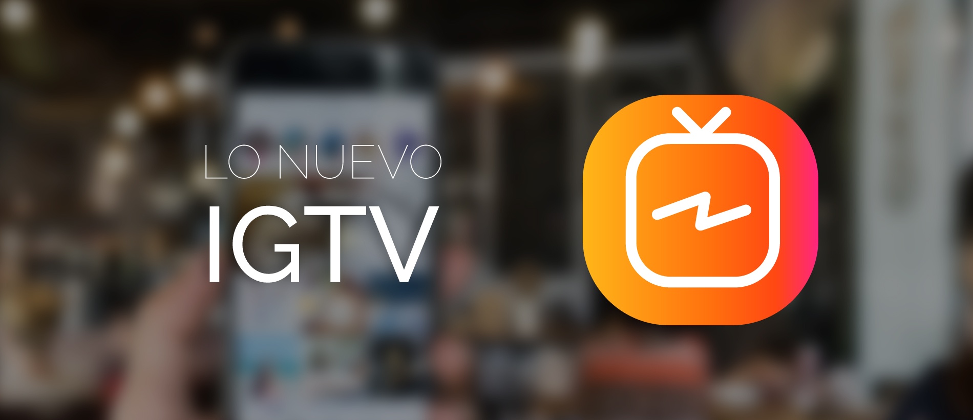 IGTV: Todo lo que necesitas saber de la nueva app de Instagram