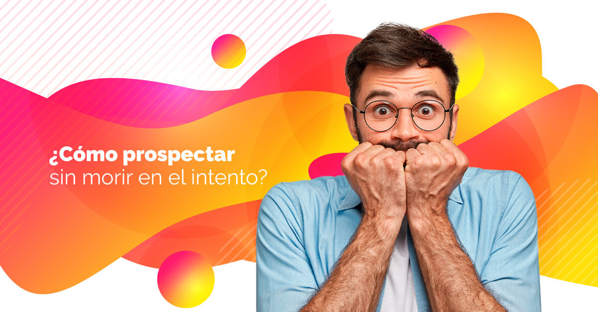 ¿Cómo prospectar sin morir en el intento?