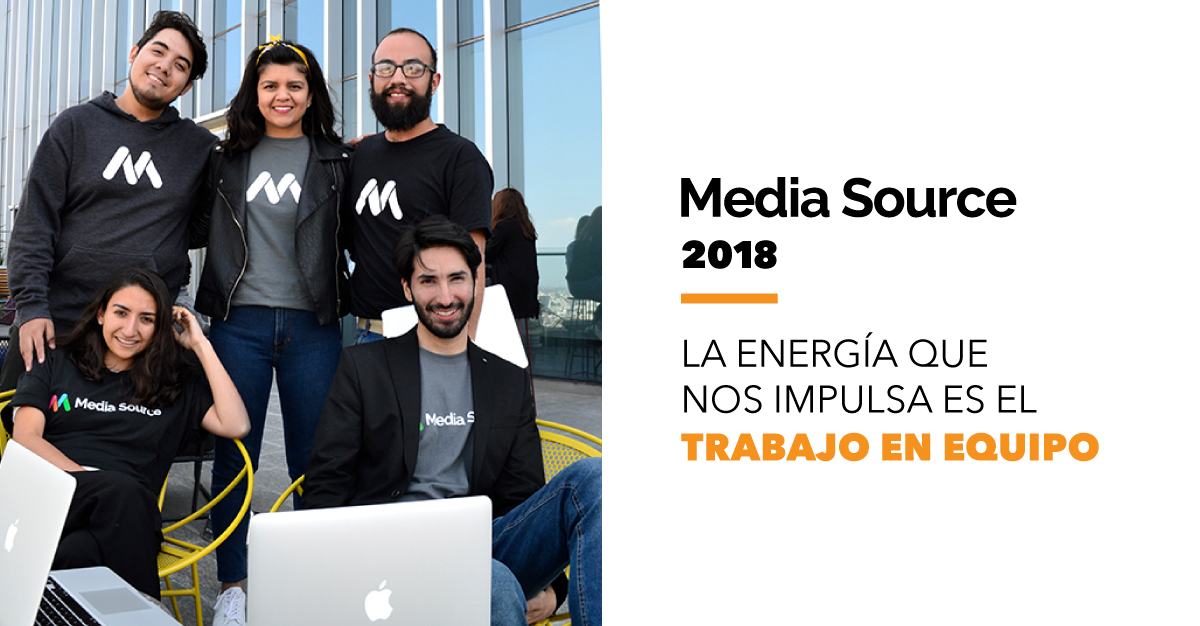 Media Source 2018: La energía que nos impulsa es el trabajo en equipo.